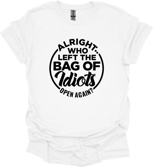 ALL RIGHT WHO LEFT THE BAG OF IDIOTS OPEN