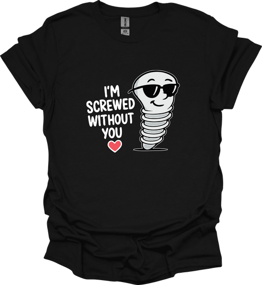 I'M SCREWED WITHOUT YOU