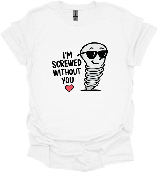 I'M SCREWED WITHOUT YOU